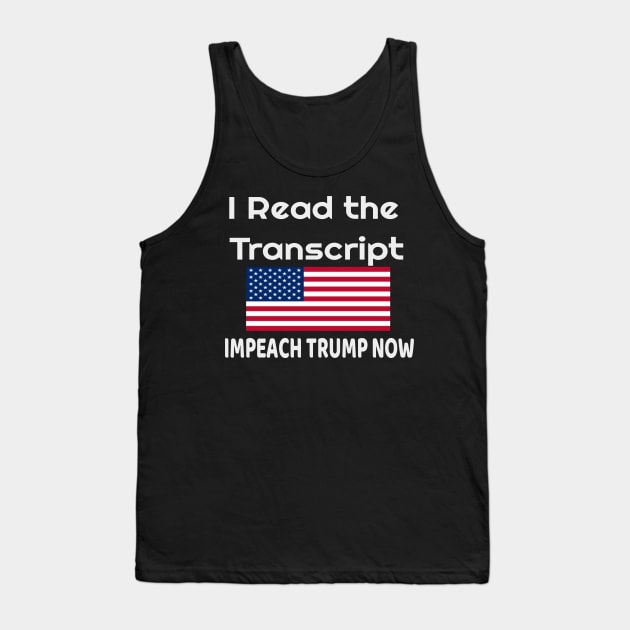 I Read the Transcript - IMPEACH TRUMP NOW - with USA Flag Tank Top by NaniMc